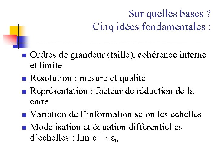 Sur quelles bases ? Cinq idées fondamentales : n n n Ordres de grandeur