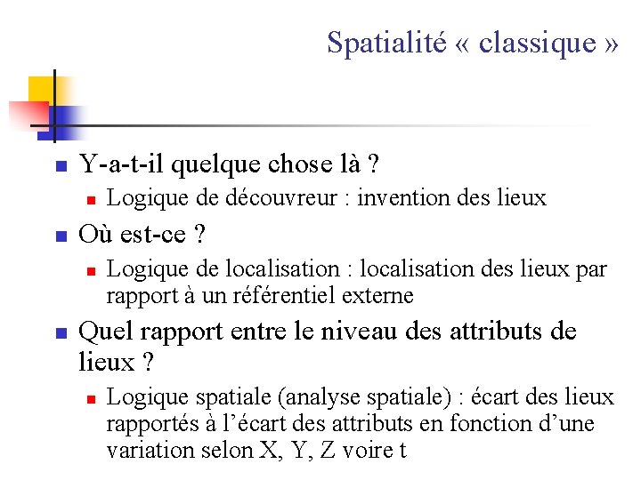 Spatialité « classique » n Y-a-t-il quelque chose là ? n n Où est-ce