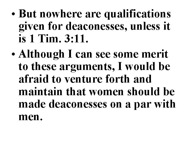 • But nowhere are qualifications given for deaconesses, unless it is 1 Tim. • But nowhere are qualifications given for deaconesses, unless it is 1 Tim.