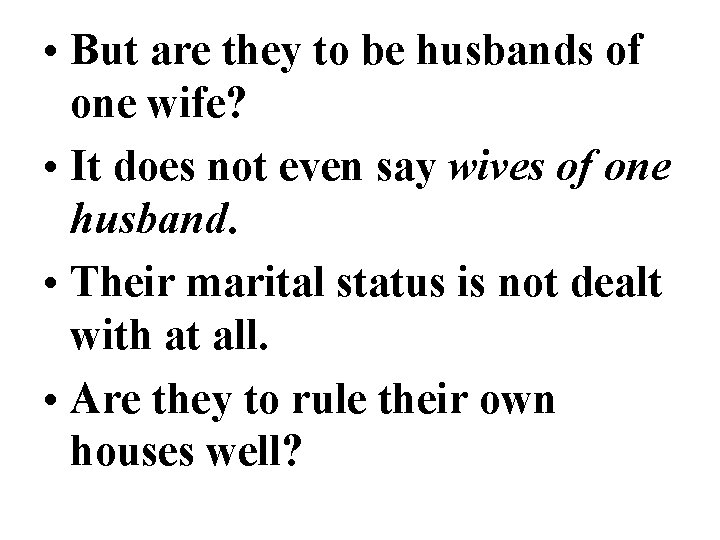 • But are they to be husbands of one wife? • It does • But are they to be husbands of one wife? • It does