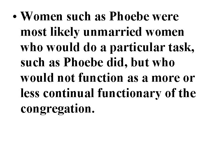 • Women such as Phoebe were most likely unmarried women who would do • Women such as Phoebe were most likely unmarried women who would do
