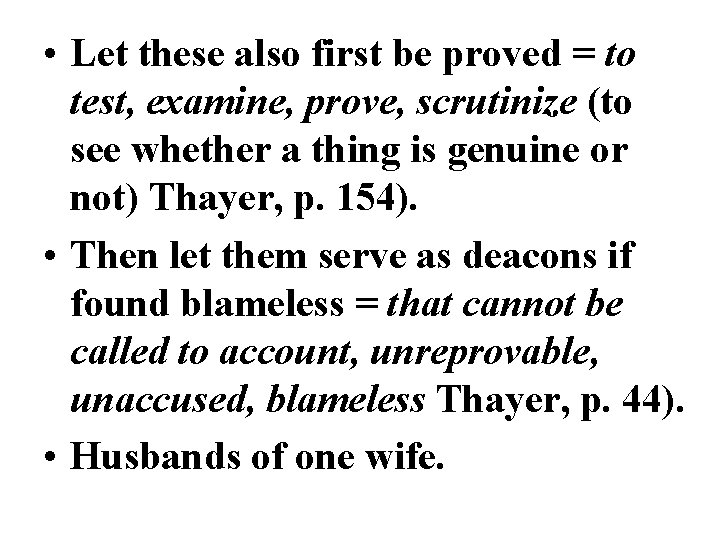 • Let these also first be proved = to test, examine, prove, scrutinize • Let these also first be proved = to test, examine, prove, scrutinize