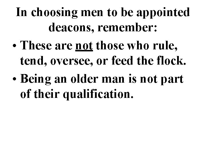 In choosing men to be appointed deacons, remember: • These are not those who In choosing men to be appointed deacons, remember: • These are not those who