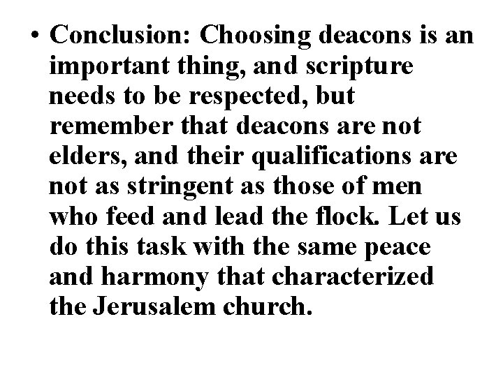 • Conclusion: Choosing deacons is an important thing, and scripture needs to be • Conclusion: Choosing deacons is an important thing, and scripture needs to be