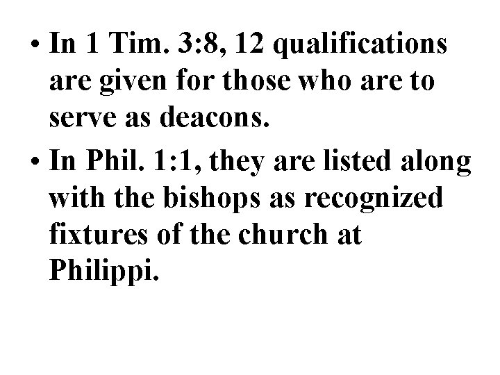 • In 1 Tim. 3: 8, 12 qualifications are given for those who • In 1 Tim. 3: 8, 12 qualifications are given for those who