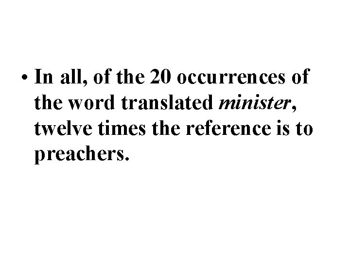• In all, of the 20 occurrences of the word translated minister, twelve • In all, of the 20 occurrences of the word translated minister, twelve