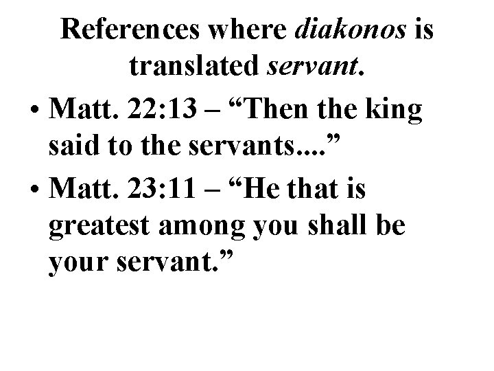 References where diakonos is translated servant. • Matt. 22: 13 – “Then the king References where diakonos is translated servant. • Matt. 22: 13 – “Then the king
