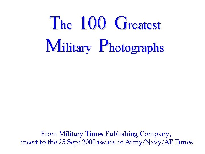 The 100 Greatest Military Photographs From Military Times Publishing Company, insert to the 25