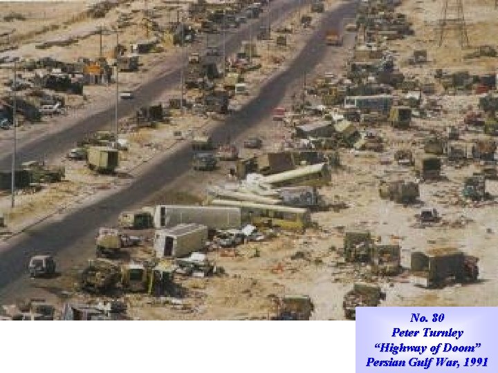 No. 80 Peter Turnley “Highway of Doom” Persian Gulf War, 1991 