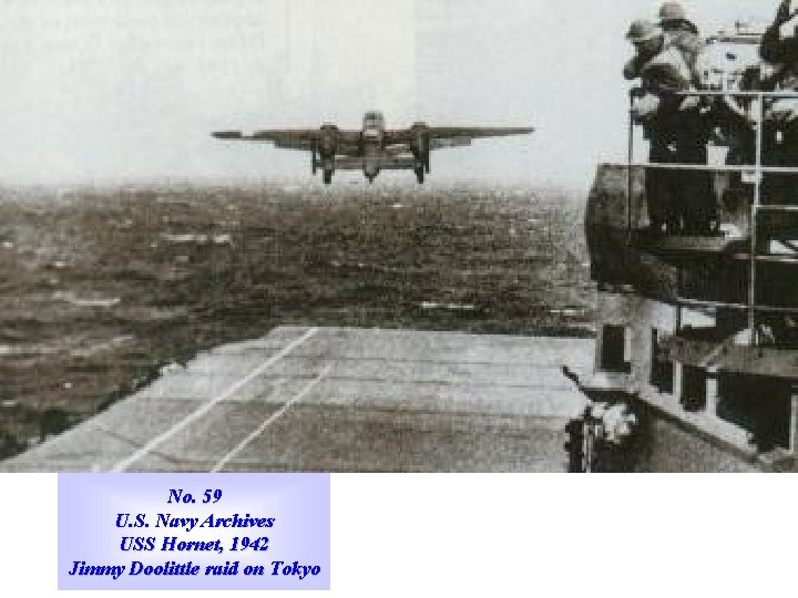 No. 59 U. S. Navy Archives USS Hornet, 1942 Jimmy Doolittle raid on Tokyo