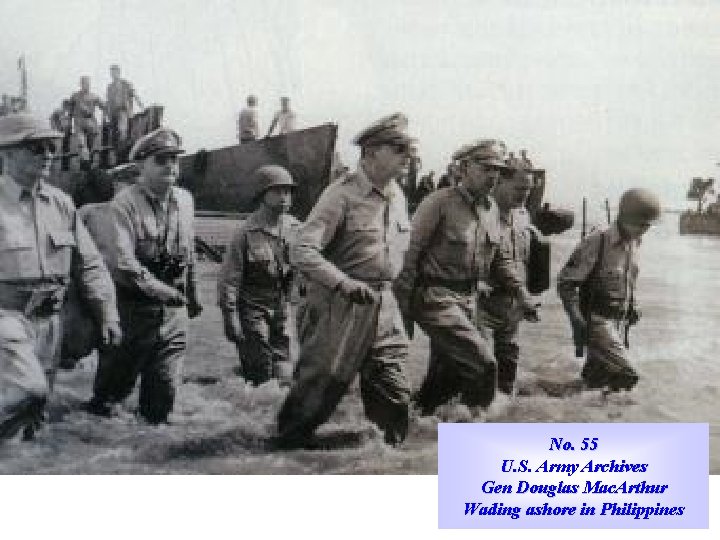 No. 55 U. S. Army Archives Gen Douglas Mac. Arthur Wading ashore in Philippines