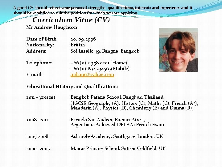 A good CV should reflect your personal strengths, qualifications, interests and experience and it