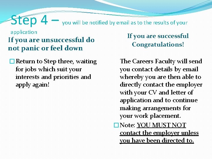 Step 4 – you will be notified by email as to the results of