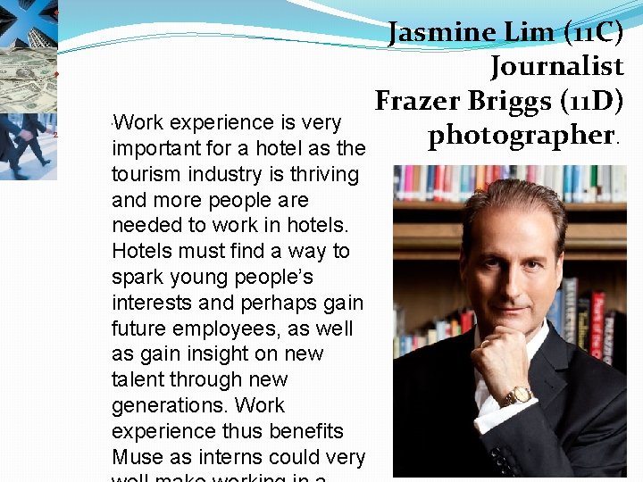 u u 2 Jasmine Lim (11 C) Journalist Frazer Briggs (11 D) Work experience