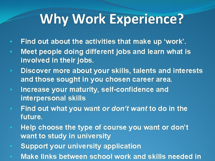 Why Work Experience? • • Find out about the activities that make up ‘work’.