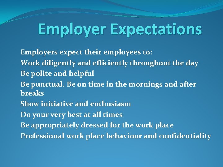 Employer Expectations Employers expect their employees to: Work diligently and efficiently throughout the day