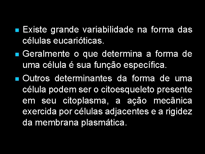 Existe grande variabilidade na forma das células eucarióticas. Geralmente o que determina a Existe grande variabilidade na forma das células eucarióticas. Geralmente o que determina a
