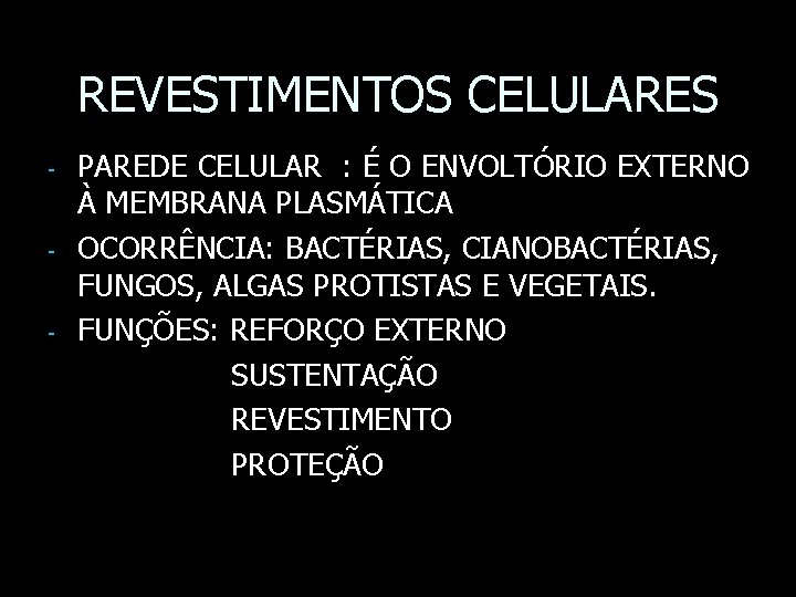 REVESTIMENTOS CELULARES - - - PAREDE CELULAR : É O ENVOLTÓRIO EXTERNO À MEMBRANA REVESTIMENTOS CELULARES - - - PAREDE CELULAR : É O ENVOLTÓRIO EXTERNO À MEMBRANA