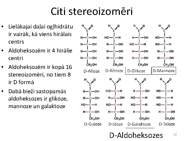 Citi stereoizomēri • Lielākajai daļai ogļhidrātu ir vairāk, kā viens hirālais centrs • Aldoheksozēm