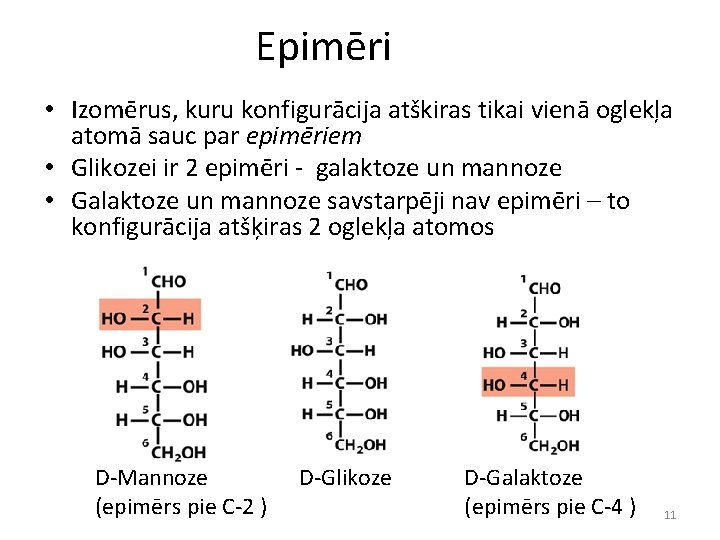 Epimēri • Izomērus, kuru konfigurācija atškiras tikai vienā oglekļa atomā sauc par epimēriem •