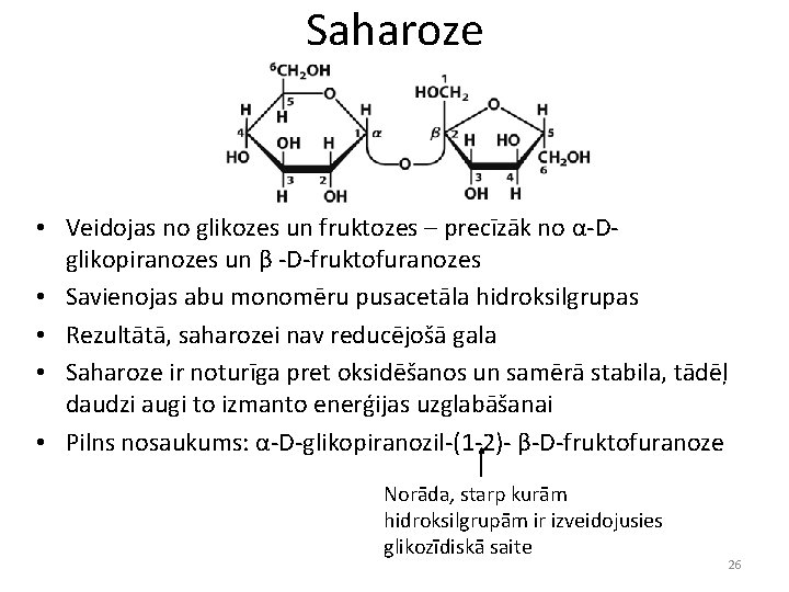 Saharoze • Veidojas no glikozes un fruktozes – precīzāk no α-Dglikopiranozes un β -D-fruktofuranozes