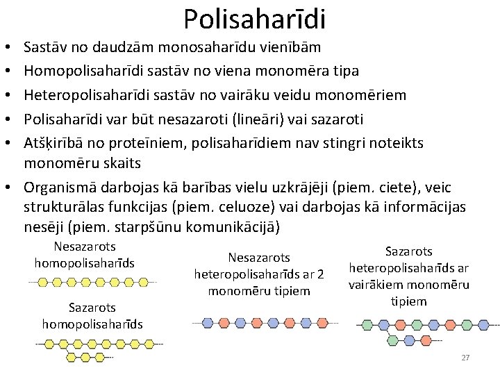 Polisaharīdi Sastāv no daudzām monosaharīdu vienībām Homopolisaharīdi sastāv no viena monomēra tipa Heteropolisaharīdi sastāv