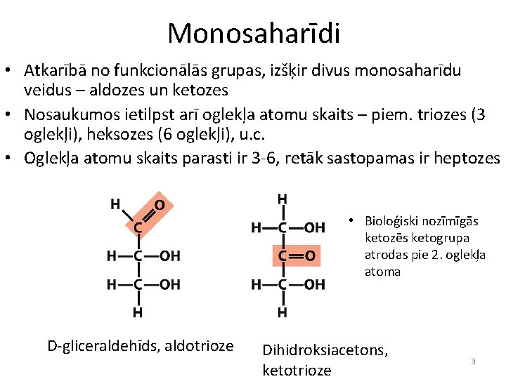 Monosaharīdi • Atkarībā no funkcionālās grupas, izšķir divus monosaharīdu veidus – aldozes un ketozes