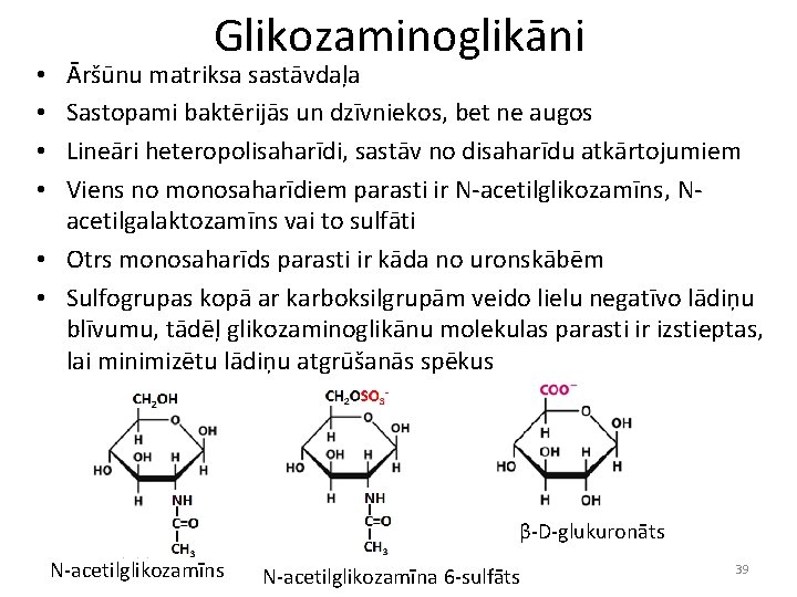 Glikozaminoglikāni Āršūnu matriksa sastāvdaļa Sastopami baktērijās un dzīvniekos, bet ne augos Lineāri heteropolisaharīdi, sastāv