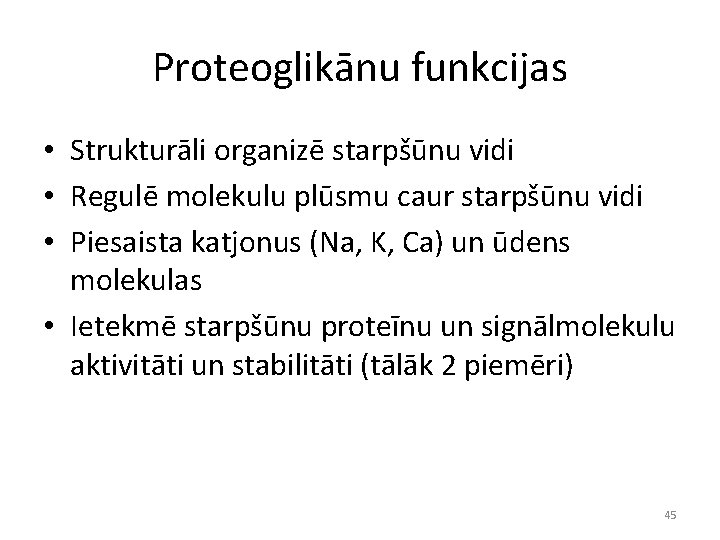 Proteoglikānu funkcijas • Strukturāli organizē starpšūnu vidi • Regulē molekulu plūsmu caur starpšūnu vidi