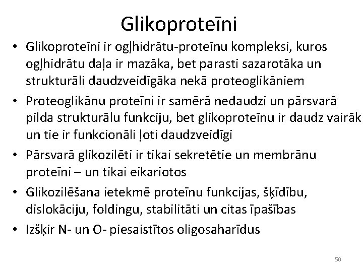 Glikoproteīni • Glikoproteīni ir ogļhidrātu-proteīnu kompleksi, kuros ogļhidrātu daļa ir mazāka, bet parasti sazarotāka