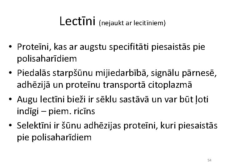 Lectīni (nejaukt ar lecitīniem) • Proteīni, kas ar augstu specifitāti piesaistās pie polisaharīdiem •