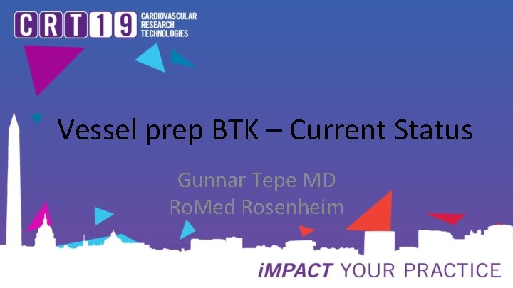 Vessel prep BTK – Current Status Gunnar Tepe MD Ro. Med Rosenheim 