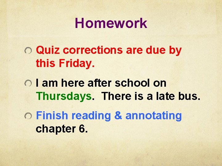 Homework Quiz corrections are due by this Friday. I am here after school on