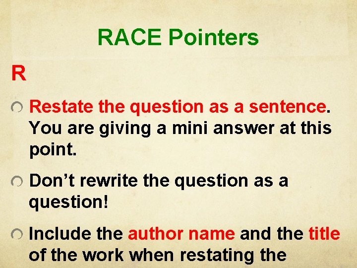 RACE Pointers R Restate the question as a sentence. You are giving a mini