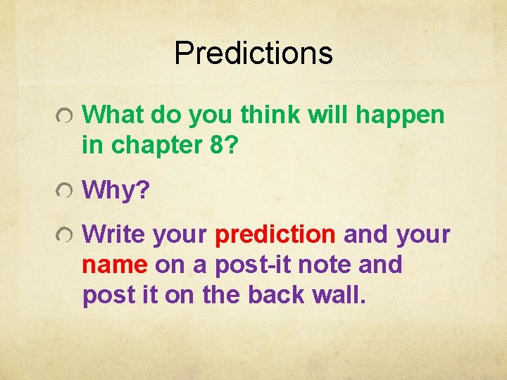 Predictions What do you think will happen in chapter 8? Why? Write your prediction