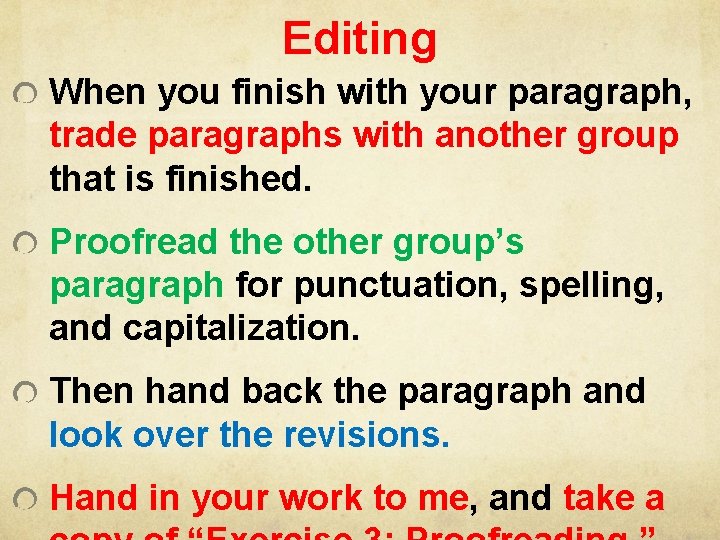 Editing When you finish with your paragraph, trade paragraphs with another group that is