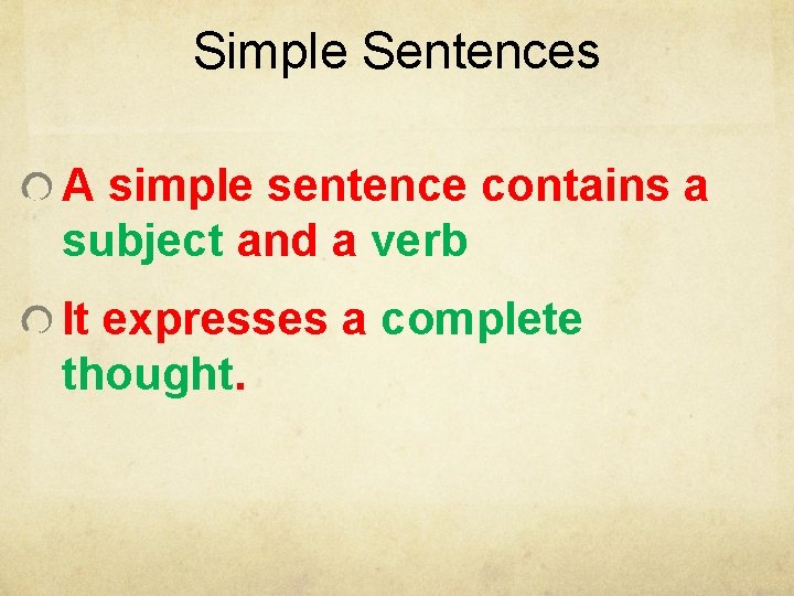 Simple Sentences A simple sentence contains a subject and a verb It expresses a