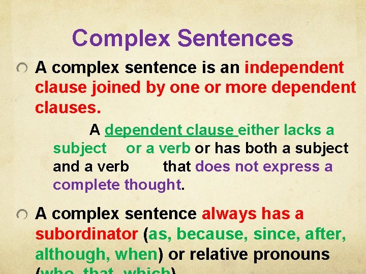 Complex Sentences A complex sentence is an independent clause joined by one or more