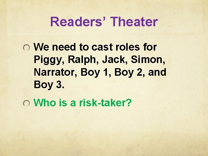 Readers’ Theater We need to cast roles for Piggy, Ralph, Jack, Simon, Narrator, Boy