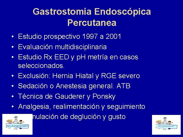 Gastrostomía Endoscópica Percutanea • Estudio prospectivo 1997 a 2001 • Evaluación multidisciplinaria • Estudio