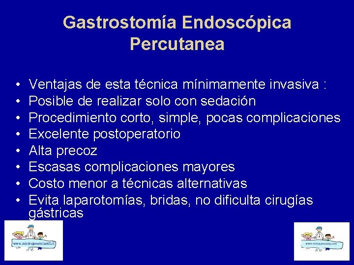 Gastrostomía Endoscópica Percutanea • • Ventajas de esta técnica mínimamente invasiva : Posible de