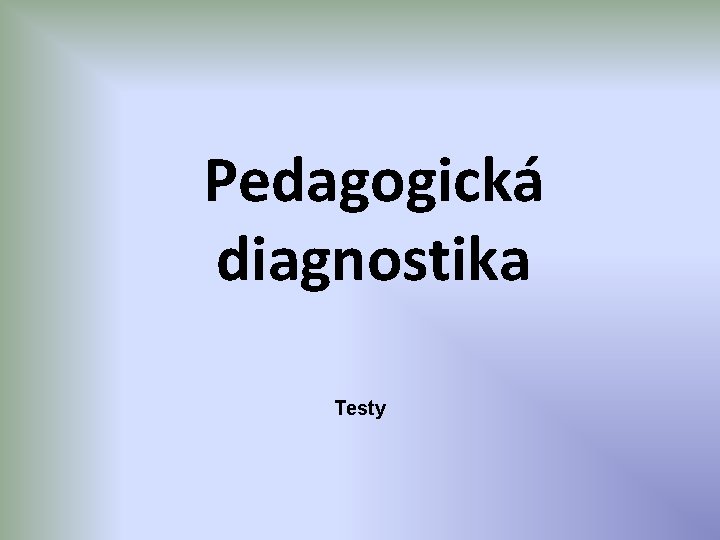 Pedagogická diagnostika Testy 