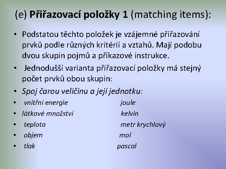 (e) Přiřazovací položky 1 (matching items): • Podstatou těchto položek je vzájemné přiřazování prvků