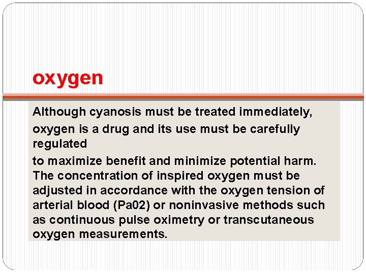 oxygen Although cyanosis must be treated immediately, oxygen is a drug and its use