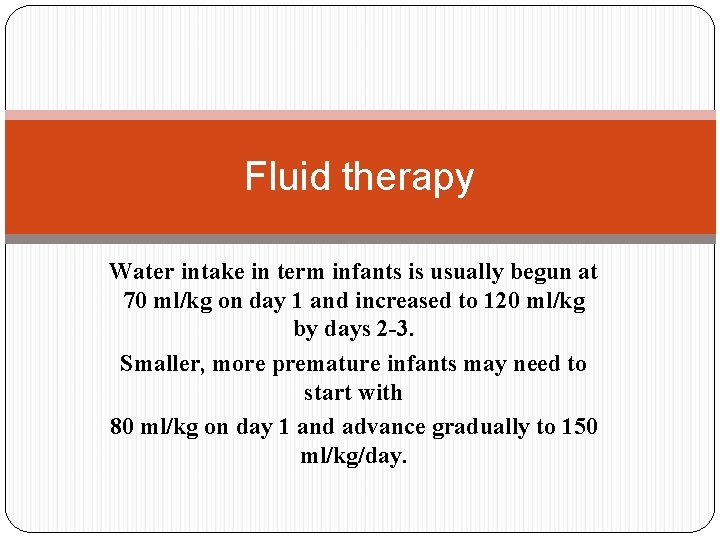 Fluid therapy Water intake in term infants is usually begun at 70 ml/kg on