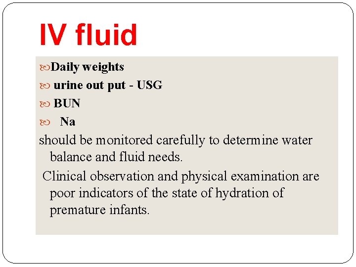 IV fluid Daily weights urine out put - USG BUN Na should be monitored