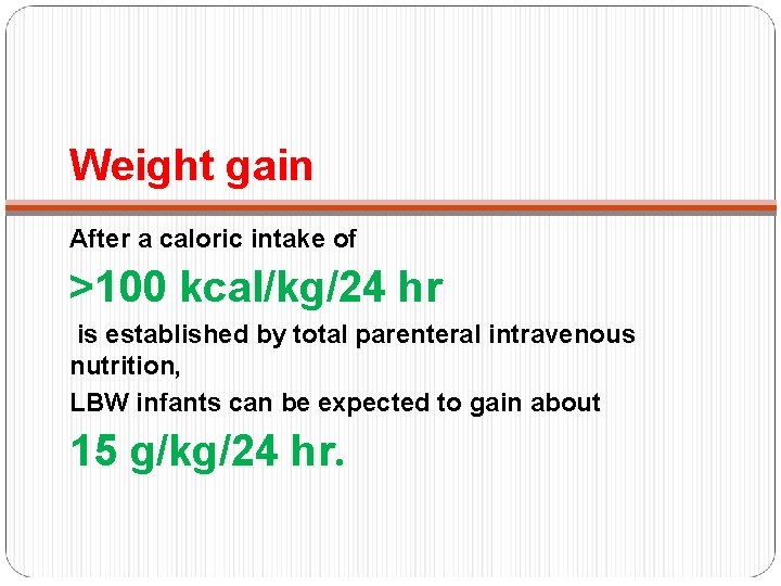 Weight gain After a caloric intake of >100 kcal/kg/24 hr is established by total