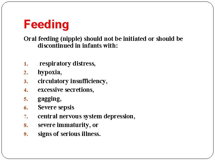 Feeding Oral feeding (nipple) should not be initiated or should be discontinued in infants