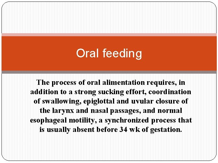 Oral feeding The process of oral alimentation requires, in addition to a strong sucking