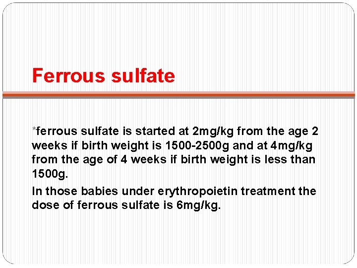 Ferrous sulfate *ferrous sulfate is started at 2 mg/kg from the age 2 weeks